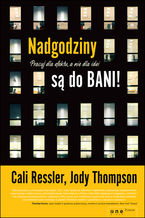 Okładka - Nadgodziny są do bani! Pracuj dla efektu, a nie dla idei - Cali Ressler, Jody Thompson