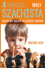 Okładka - Mały szachista. Wspólna nauka to dobra zabawa - Wiktor Lech