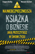 Okładka - Najniebezpieczniejsza książka o biznesie, jaką przeczytasz w swoim życiu - Gregory Hartley, Maryann Karinch