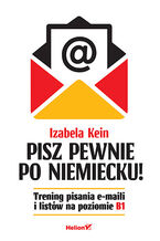 Okładka - Pisz pewnie po niemiecku! Trening pisania e-maili i listów na poziomie B1 - Izabela Kein