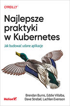 Okładka - Najlepsze praktyki w Kubernetes. Jak budować udane aplikacje - Brendan Burns, Eddie Villalba, Dave Strebel, Lachlan Evenson