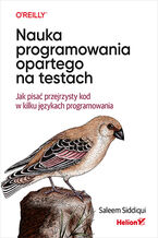 Okładka - Nauka programowania opartego na testach. Jak pisać przejrzysty kod w kilku językach programowania - Saleem Siddiqui