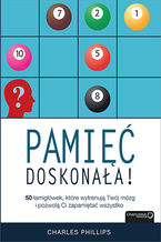 Okładka - Pamięć doskonała. 50 łamigłówek, które wytrenują Twój mózg i pozwolą Ci zapamiętać wszystko - Charles Phillips