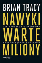Okładka - Nawyki warte miliony. Jak nauczyć się zachowań przynoszących bogactwo - Brian Tracy