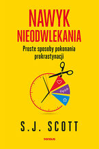 Okładka - Nawyk nieodwlekania. Proste sposoby pokonania prokrastynacji - S. J. Scott
