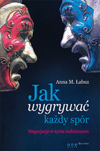 Okładka - Jak wygrywać każdy spór. Negocjacje w życiu codziennym - Anna M. Łabuz