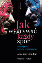 Okładka - Jak wygrywać każdy spór. Negocjacje w życiu codziennym. Wydanie II - Anna Walewicz-Kuc