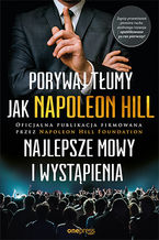 Okładka - Porywaj tłumy jak Napoleon Hill. Najlepsze mowy i wystąpienia - Napoleon Hill