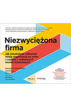 Okładka - Niezwyciężona firma. Jak nieustannie odkrywać swoją organizację na nowo i czerpać z najlepszych modeli biznesowych - Alexander Osterwalder, Yves Pigneur, Alan Smith, Frederic Etiemble