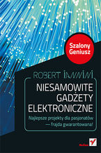 Okładka - Niesamowite gadżety elektroniczne. Szalony Geniusz. Wydanie II - Robert Iannini