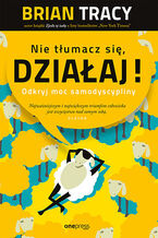 Okładka - Nie tłumacz się, działaj! Odkryj moc samodyscypliny  - Brian Tracy