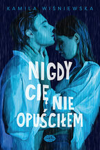 Okładka - Nigdy Cię nie opuściłem - Kamila Wiśniewska 