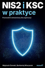 Okładka - NIS2 i KSC w praktyce. Przewodnik wdrożeniowy dla organizacji - Wojciech Ciemski, Bartłomiej Wieczorek