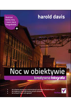 Okładka - Noc w obiektywie. Kreatywna fotografia - Harold Davis