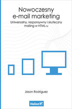 Okładka - Nowoczesny e-mail marketing. Uniwersalny, responsywny i skuteczny mailing w HTML-u - Jason Rodriguez