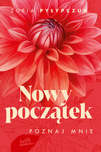 Okładka - Nowy początek. Poznaj mnie - Zofia Pyłypczuk