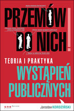 Okładka - Przemów do nich! Teoria i praktyka wystąpień publicznych - Jarosław Kordziński