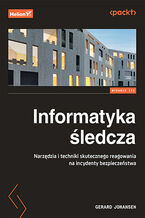 Okładka - Informatyka śledcza. Narzędzia i techniki skutecznego reagowania na incydenty bezpieczeństwa. Wydanie III - Gerard Johansen