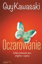Okładka - Oczarowanie. Sztuka zmieniania serc, umysłów i czynów - Guy Kawasaki