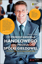 Okładka - Od przedstawiciela handlowego do prezesa spółki giełdowej, czyli co robić i czego unikać, aby osiągnąć zawodowy sukces - Zbigniew Mendel