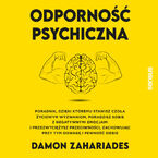 Odporność psychiczna. Poradnik, dzięki któremu stawisz czoła życiowym wyzwaniom, poradzisz sobie z negatywnymi emocjami i przezwyciężysz przeciwności, zachowując przy tym odwagę i pewność siebie