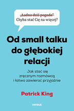 Okładka - Od small talku do głębokiej relacji. Jak stać się zręcznym rozmówcą i łatwo zawierać przyjaźnie - Patrick King