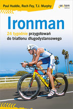 Okładka - Ironman. 24 tygodnie przygotowań do triatlonu długodystansowego - Paul Huddle, Roch Fey, T.J. Murphy