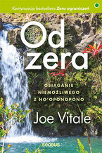 Okładka - Od zera. Osiąganie niemożliwego z Ho'oponopono - Joe Vitale
