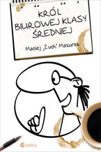 Okładka - Król biurowej klasy średniej. Książka z autografem - Maciej Mazurek