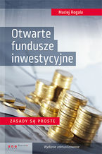 Okładka - Otwarte fundusze inwestycyjne. Zasady są proste. Wydanie zaktualizowane - Maciej Rogala