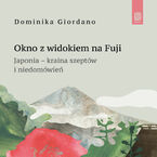 Okno z widokiem na Fuji. Japonia - kraina szeptów i niedomówień