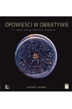 Okładka - Opowieści w obiektywie. Świat okiem Vincenta Laforeta - Vincent Laforet