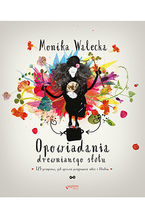 Okładka - Opowiadania drewnianego stołu. 125 przepisów, jak sprawić przyjemność sobie i bliskim - Monika Walecka