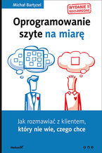 Okładka - Oprogramowanie szyte na miarę. Jak rozmawiać z klientem, który nie wie, czego chce. Wydanie II rozszerzone - Michał Bartyzel