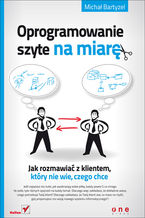 Okładka - Oprogramowanie szyte na miarę. Jak rozmawiać z klientem, który nie wie, czego chce - Michał Bartyzel