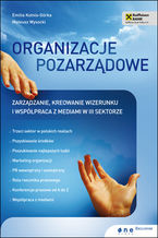 Okładka - Organizacje pozarządowe. Zarządzanie, kreowanie wizerunku i współpraca z mediami w III sektorze - Emilia Kotnis-Górka, Mateusz Wysocki