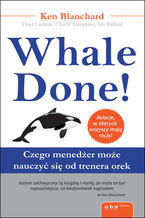 Okładka - Whale Done! Czego menedżer może nauczyć się od trenera orek - Kenneth Blanchard, Thad Lacinak, Chuck Tompkins, Jim Ballard