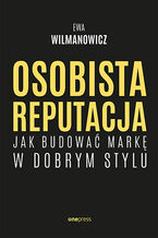 Okładka - Osobista reputacja. Jak budować markę w dobrym stylu - Ewa Wilmanowicz