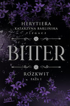 Okładka - Rozkwit. Faza 1. Bitter - Katarzyna Barlińska vel P.S. HERYTIERA - "Pizgacz"