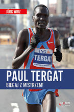 Okładka - Paul Tergat. Biegaj z mistrzem - Jurg Wirz