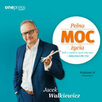 Pełna MOC życia. Jeśli o czymś w życiu marzysz - sięgnij po to. Wydanie II zmienione