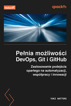 Okładka - Pełnia możliwości DevOps, Git i GitHub. Zastosowanie podejścia opartego na automatyzacji, współpracy i innowacji - Yuki Hattori