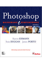 Okładka - Photoshop. Maskowanie i komponowanie. Wydanie II - Katrin Eismann, Sean Duggan, James Porto