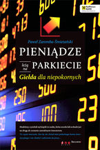 Okładka - Pieniądze leżą na parkiecie. Giełda dla niepokornych - Paweł Zaremba-Śmietański