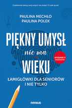 Okładka - Piękny umysł nie ma wieku. Łamigłówki dla seniorów i nie tylko. Wydanie II poszerzone - Paulina Mechło, Paulina Polek