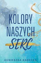 Okładka - Kolory naszych serc - Agnieszka Karecka