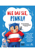 Okładka - Nie daj się, Pinku! Książka o hejcie i o tym, jak dbać o siebie, gdy ktoś nas rani, dla dzieci i dla rodziców trochę też - Urszula Młodnicka, Agnieszka Waligóra