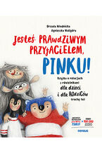 Okładka - Jesteś prawdziwym przyjacielem, Pinku! Książka o relacjach z rówieśnikami dla dzieci i rodziców trochę też - Urszula Młodnicka, Agnieszka Waligóra