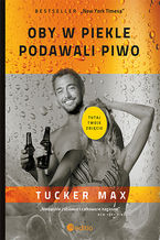 Okładka - Oby w piekle podawali piwo - Tucker Max