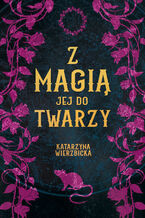 Okładka - Z magią jej do twarzy - Katarzyna Wierzbicka